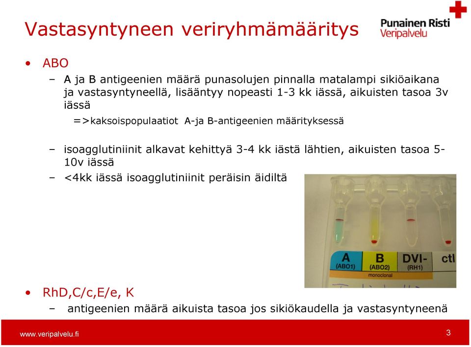 B-antigeenien määrityksessä isoagglutiniinit alkavat kehittyä 3-4 kk iästä lähtien, aikuisten tasoa 5-10v iässä