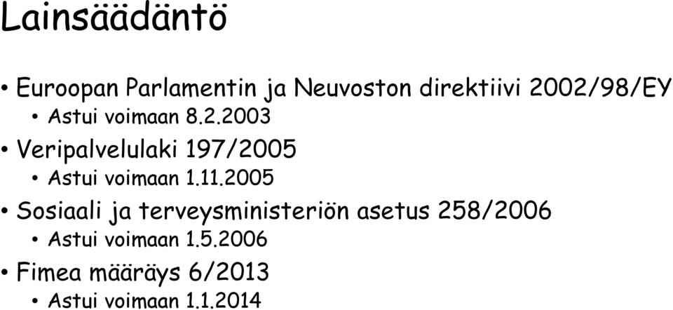 11.2005 Sosiaali ja terveysministeriön asetus 258/2006 Astui