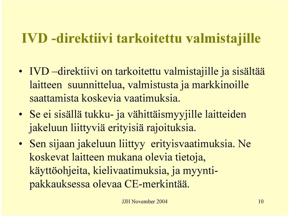 Se ei sisällä tukku- ja vähittäismyyjille laitteiden jakeluun liittyviä erityisiä rajoituksia.