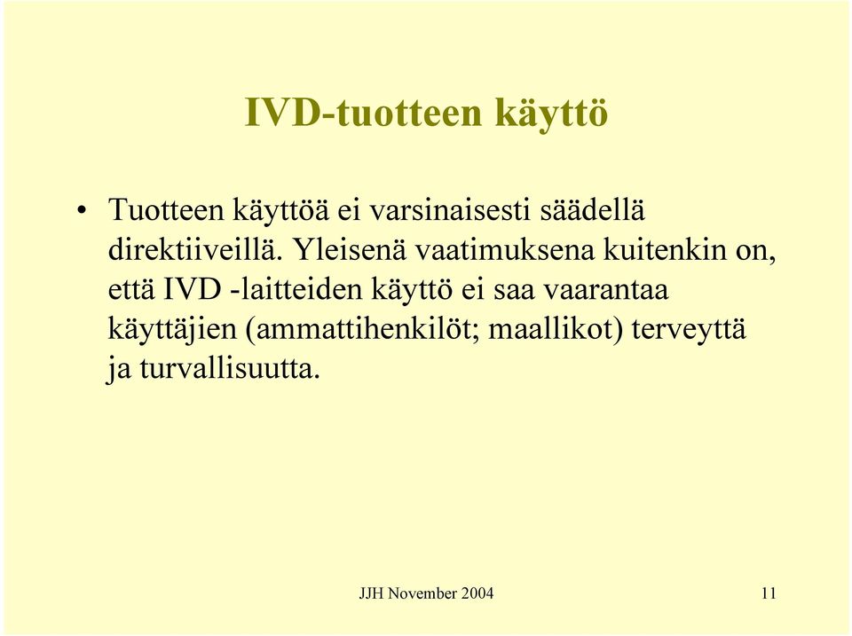 Yleisenä vaatimuksena kuitenkin on, että IVD -laitteiden