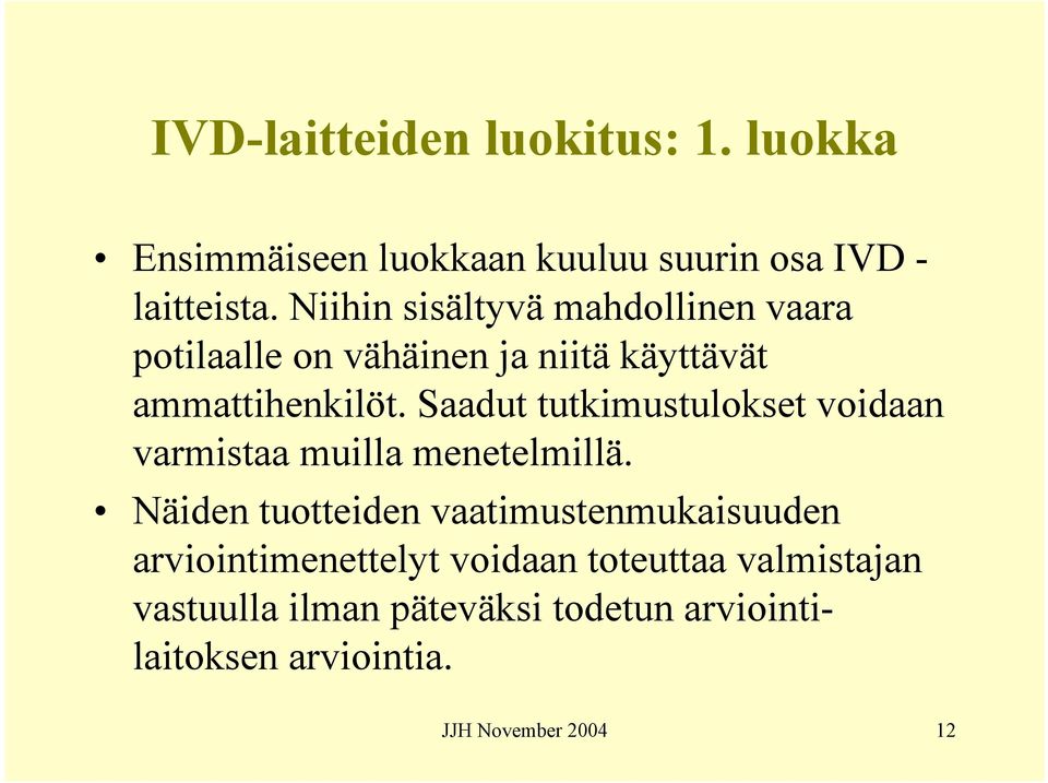 Saadut tutkimustulokset voidaan varmistaa muilla menetelmillä.