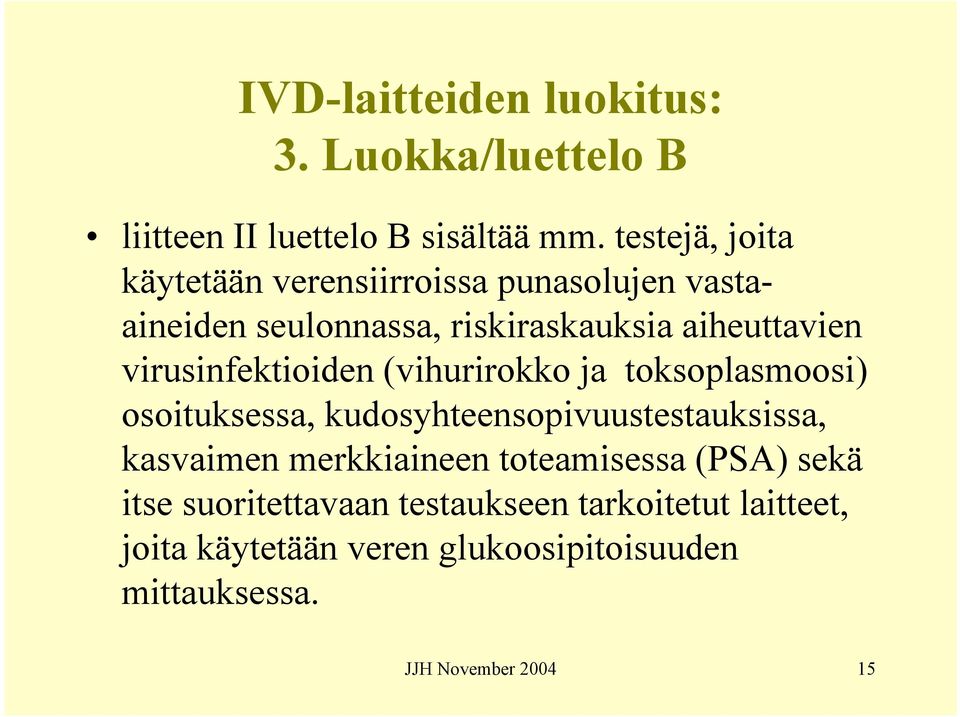 virusinfektioiden (vihurirokko ja toksoplasmoosi) osoituksessa, kudosyhteensopivuustestauksissa, kasvaimen