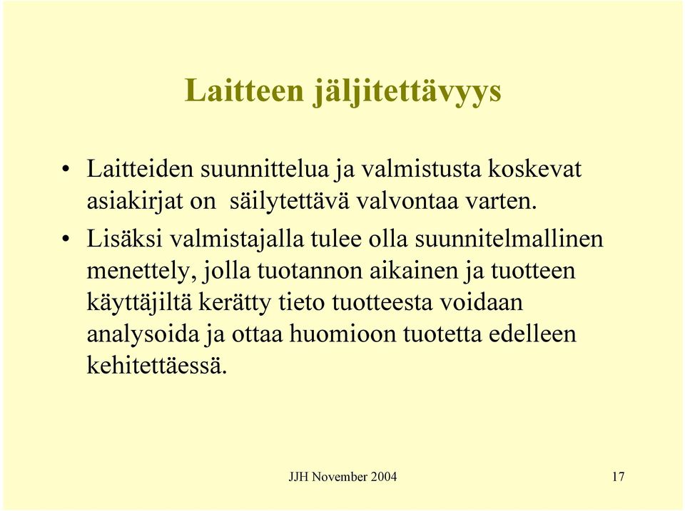 Lisäksi valmistajalla tulee olla suunnitelmallinen menettely, jolla tuotannon