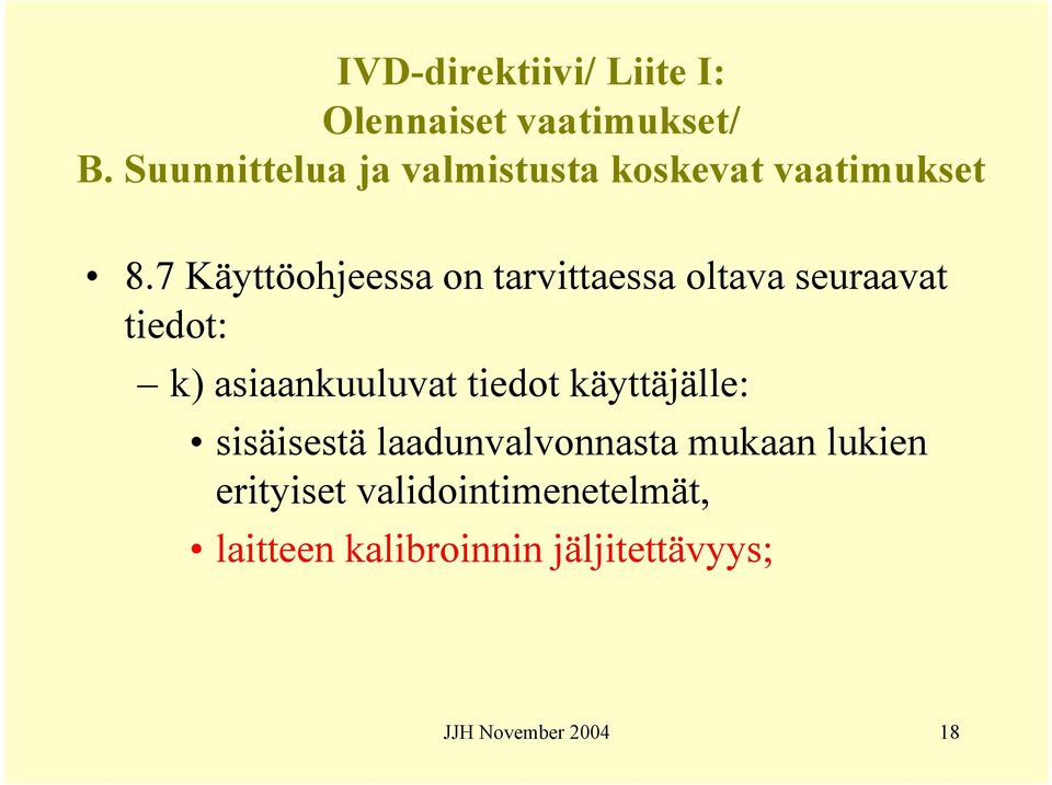 7 Käyttöohjeessa on tarvittaessa oltava seuraavat tiedot: k) asiaankuuluvat tiedot