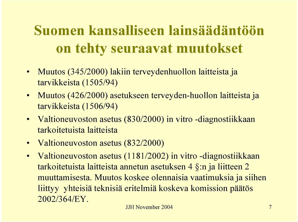 laitteista Valtioneuvoston asetus (832/2000) Valtioneuvoston asetus (1181/2002) in vitro -diagnostiikkaan tarkoitetuista laitteista annetun asetuksen 4 :n