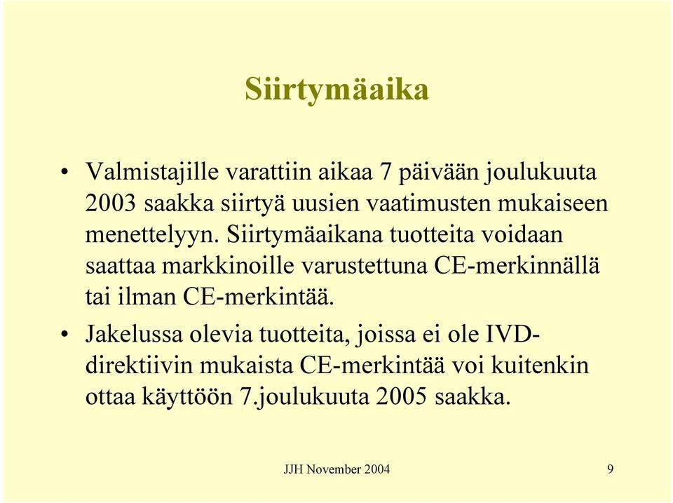 Siirtymäaikana tuotteita voidaan saattaa markkinoille varustettuna CE-merkinnällä tai ilman