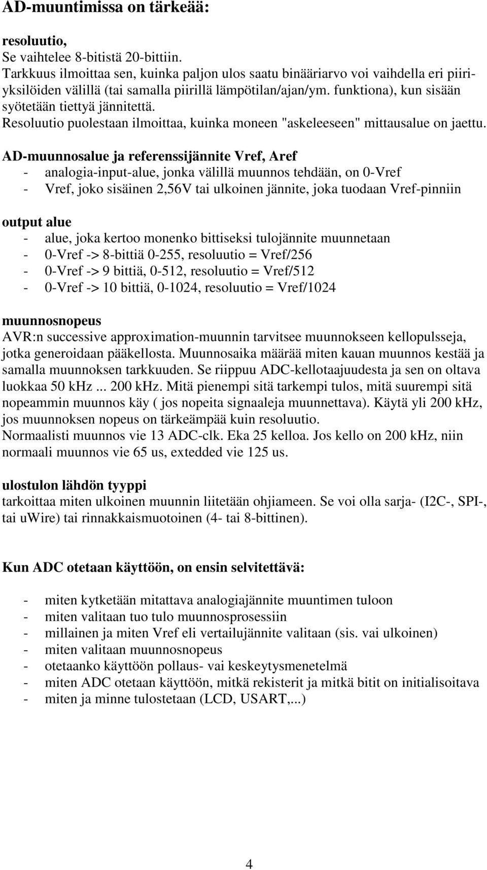 Resoluutio puolestaan ilmoittaa, kuinka moneen "askeleeseen" mittausalue on jaettu.
