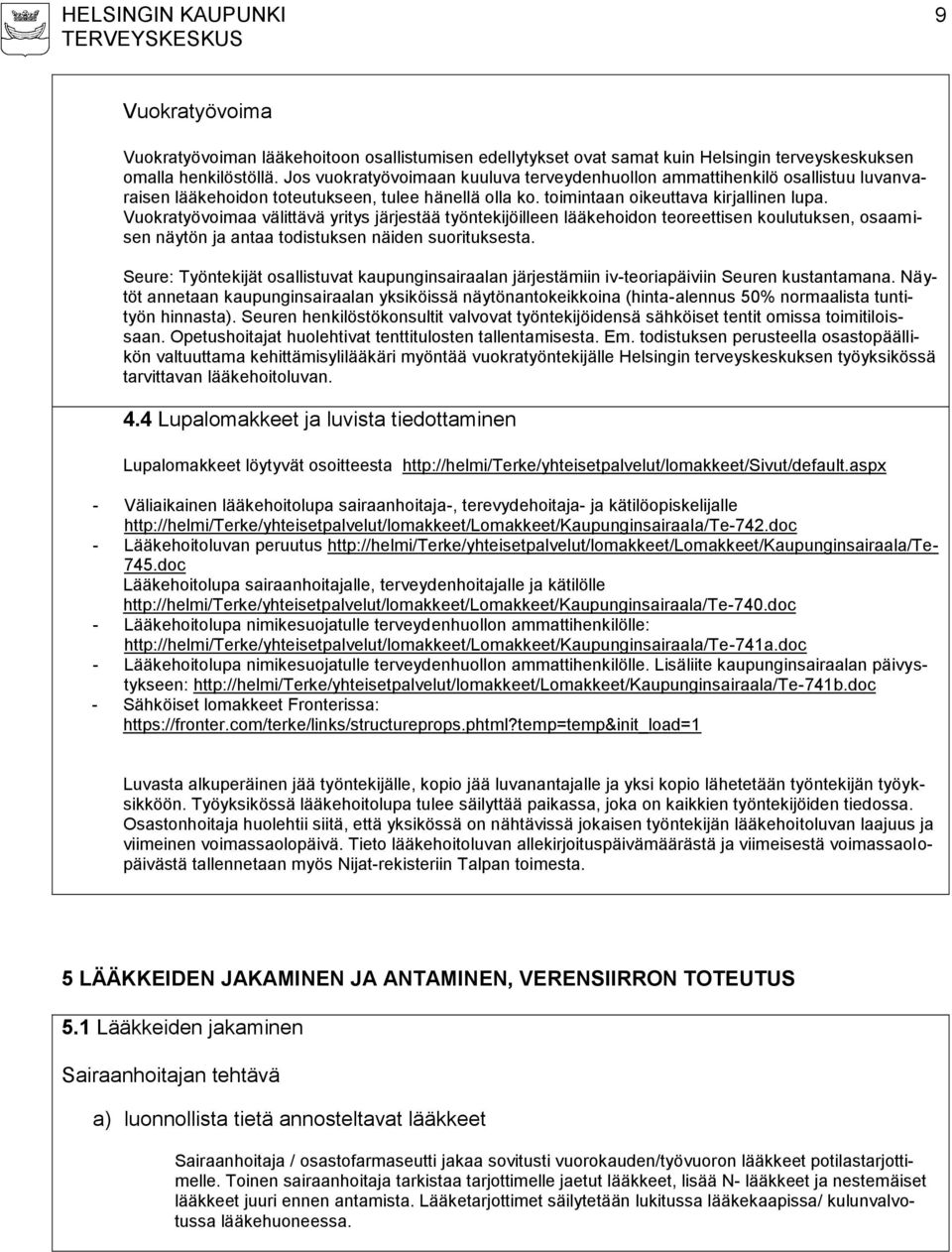 Vuokratyövoimaa välittävä yritys järjestää työntekijöilleen lääkehoidon teoreettisen koulutuksen, osaamisen näytön ja antaa todistuksen näiden suorituksesta.