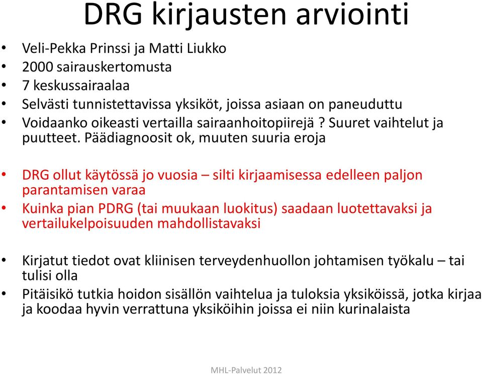 Päädiagnoosit ok, muuten suuria eroja DRG ollut käytössä jo vuosia silti kirjaamisessa edelleen paljon parantamisen varaa Kuinka pian PDRG (tai muukaan luokitus) saadaan