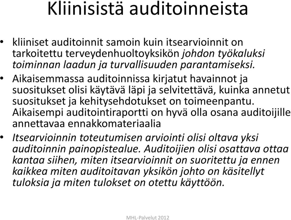 Aikaisempi auditointiraportti on hyvä olla osana auditoijille annettavaa ennakkomateriaalia Itsearvioinnin toteutumisen arviointi olisi oltava yksi auditoinnin painopistealue.