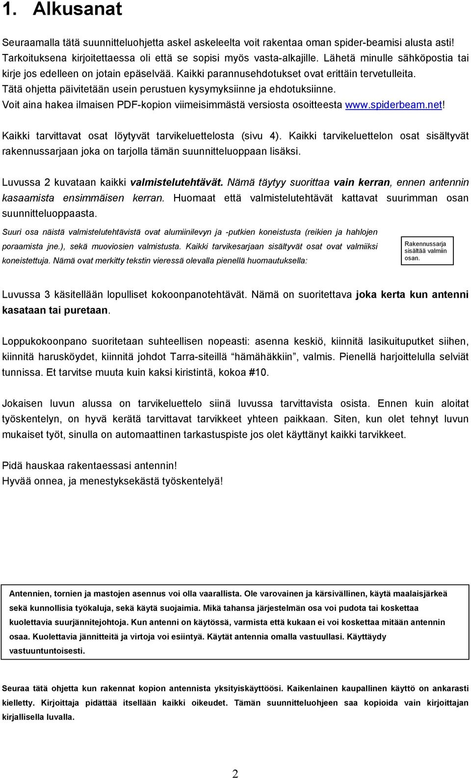 Voit aina hakea ilmaisen PDF-kopion viimeisimmästä versiosta osoitteesta www.spiderbeam.net! Kaikki tarvittavat osat löytyvät tarvikeluettelosta (sivu 4).
