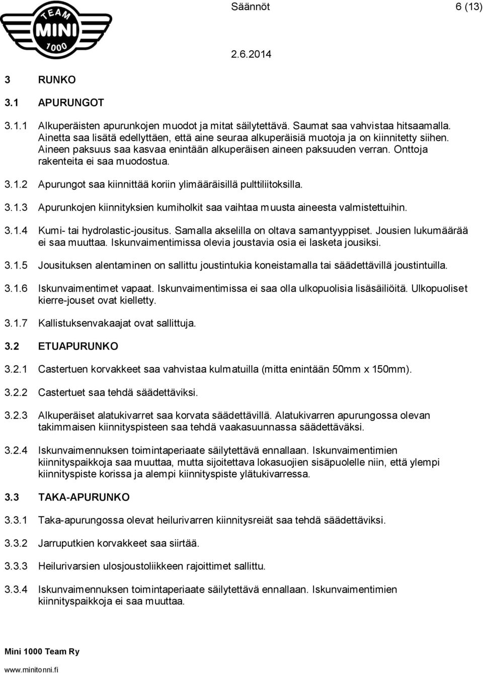 Onttoja rakenteita ei saa muodostua. 3.1.2 Apurungot saa kiinnittää koriin ylimääräisillä pulttiliitoksilla. 3.1.3 Apurunkojen kiinnityksien kumiholkit saa vaihtaa muusta aineesta valmistettuihin. 3.1.4 Kumi- tai hydrolastic-jousitus.