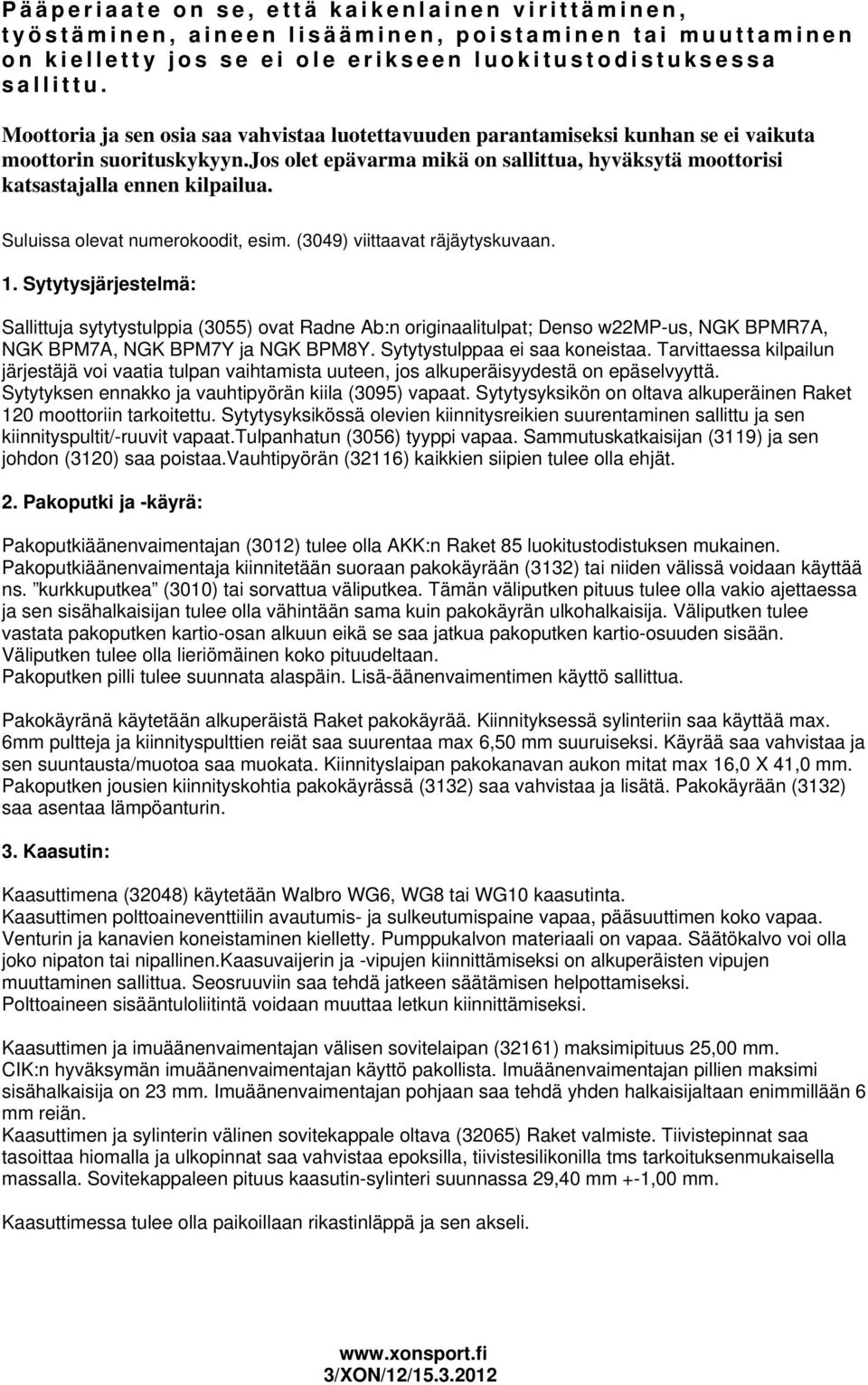 Suluissa olevat numerokoodit, esim. (3049) viittaavat räjäytyskuvaan. 1.