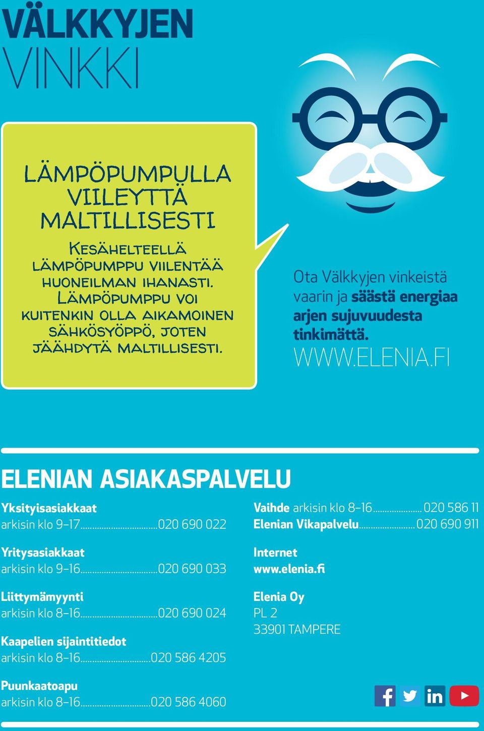 elenia.fi Elenian asiakaspalvelu Yksityisasiakkaat arkisin klo 9 17...020 690 022 Vaihde arkisin klo 8 16... 020 586 11 Elenian Vikapalvelu.