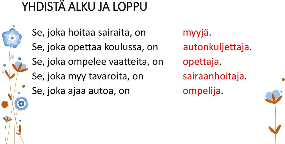 on Se, joka myy tavaroita, on Se, joka ajaa autoa, on