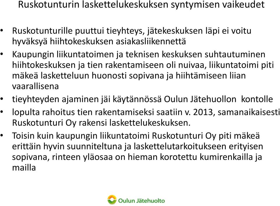 vaarallisena tieyhteyden ajaminen jäi käytännössä Oulun Jätehuollon kontolle lopulta rahoitus tien rakentamiseksi saatiin v.