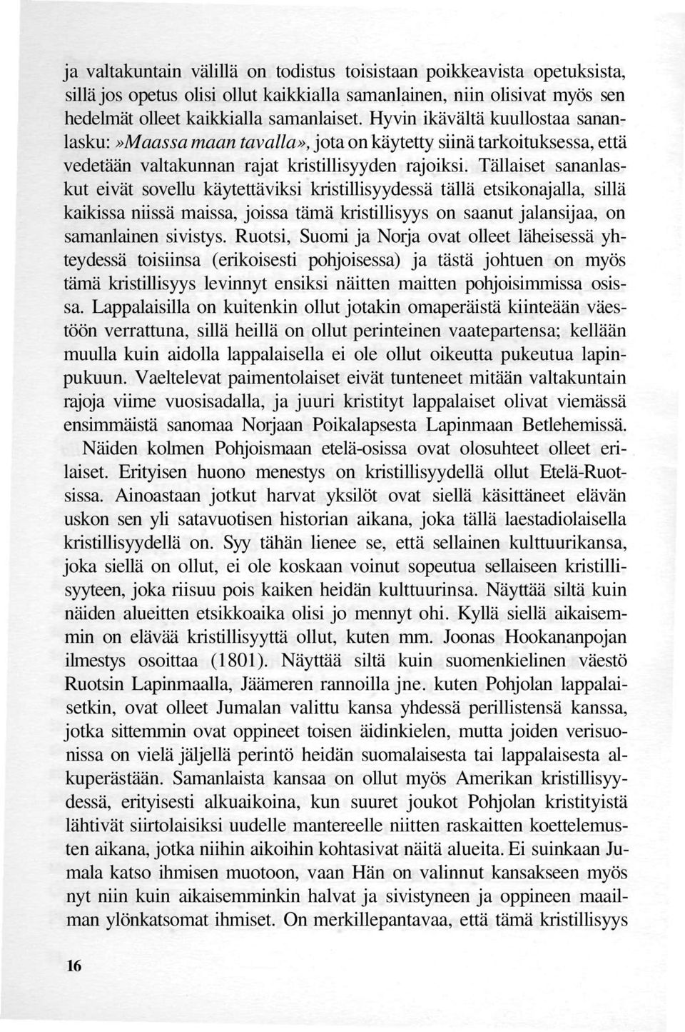 Tällaiset sananlaskut eivät sovellu käytettäviksi kristillisyydessä tällä etsikonajalla, sillä kaikissa niissä maissa, joissa tämä kristillisyys on saanut jalansijaa, on samanlainen sivistys.