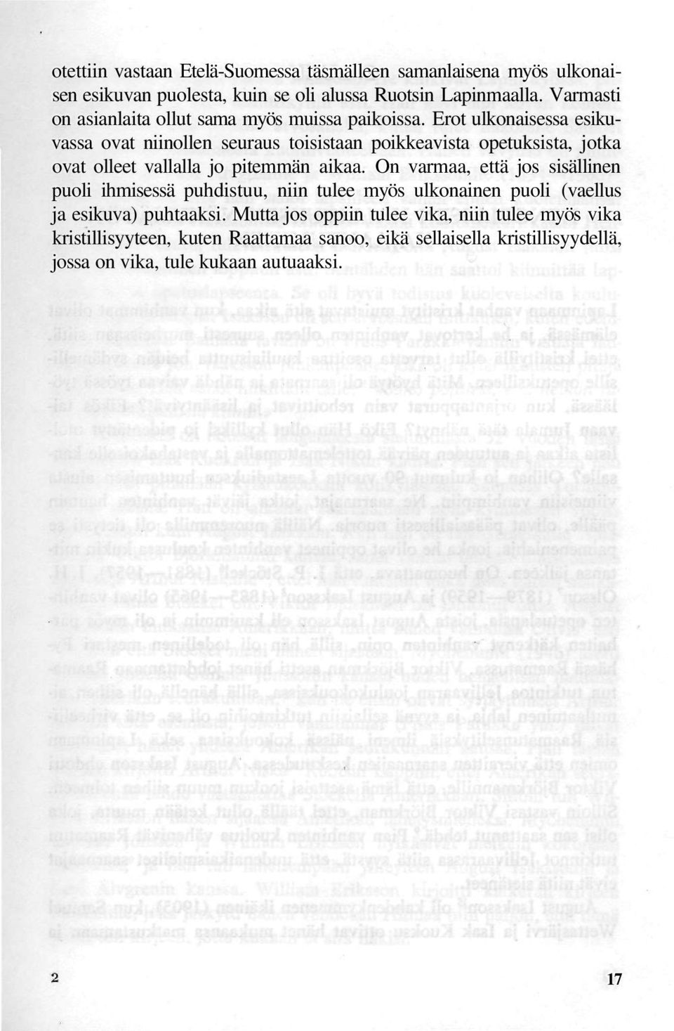 Erot ulkonaisessa esikuvassa ovat niinollen seuraus toisistaan poikkeavista opetuksista, jotka ovat olleet vallalla jo pitemmän aikaa.