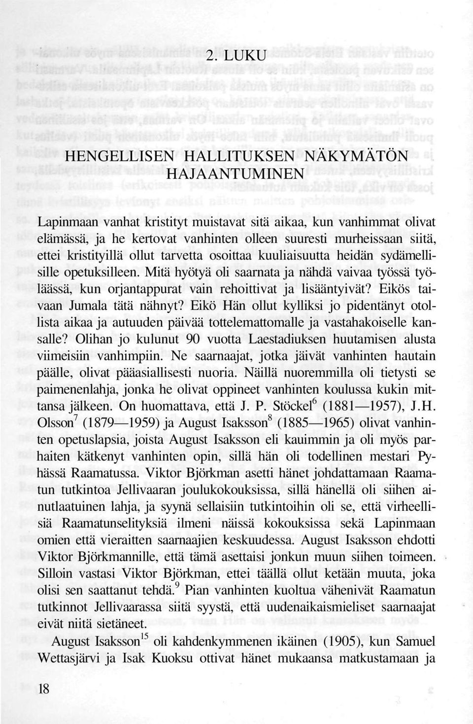 Mitä hyötyä oli saarnata ja nähdä vaivaa työssä työläässä, kun orjantappurat vain rehoittivat ja lisääntyivät? Eikös taivaan Jumala tätä nähnyt?