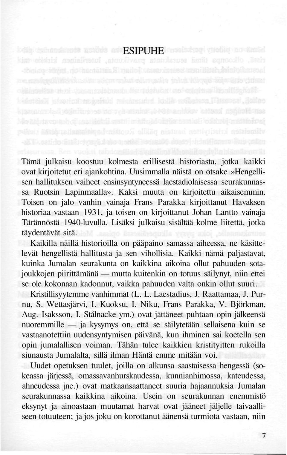 Toisen on jalo vanhin vainaja Frans Parakka kirjoittanut Havaksen historiaa vastaan 1931, ja toisen on kirjoittanut Johan Lantto vainaja Tärännöstä 1940-luvulla.