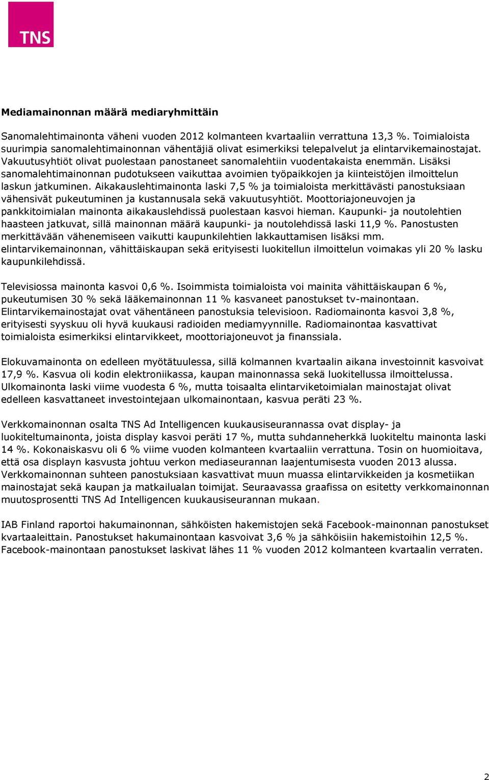 Lisäksi sanomalehtimainonnan pudotukseen vaikuttaa avoimien työpaikkojen ja kiinteistöjen ilmoittelun laskun jatkuminen.