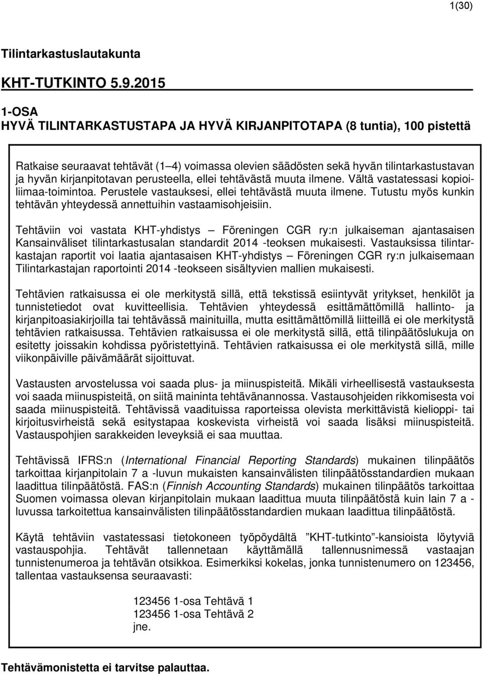perusteella, ellei tehtävästä muuta ilmene. Vältä vastatessasi kopioiliimaa-toimintoa. Perustele vastauksesi, ellei tehtävästä muuta ilmene.