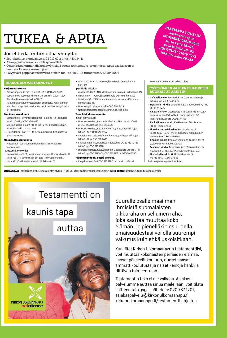 Apua saadakseen ei tarvitse olla seurakunnan jäsen Päivystävä pappi tavoitettavissa arkisin ma pe klo 9 16 numerossa 040 804 8005 PALVELEVA PUHELIN keskusteluapua SUOMEKSI 01019 0071 su-to kello 18