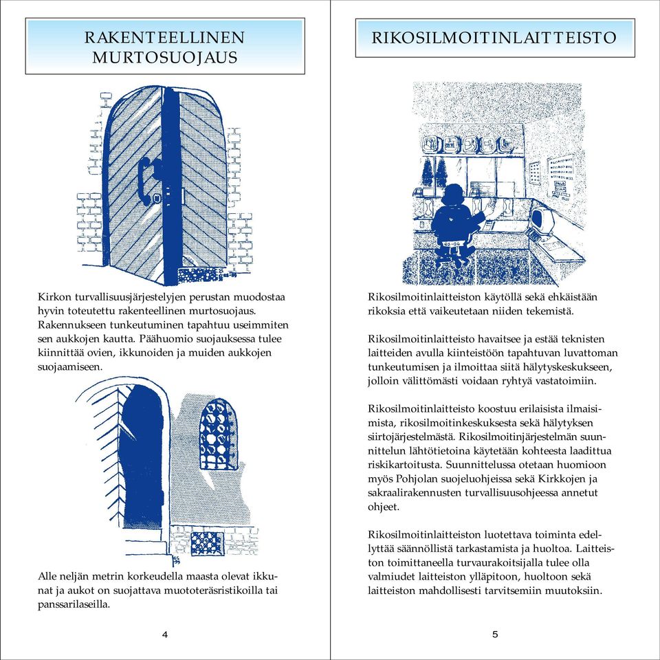 Rikosilmoitinlaitteiston käytöllä sekä ehkäistään rikoksia että vaikeutetaan niiden tekemistä.