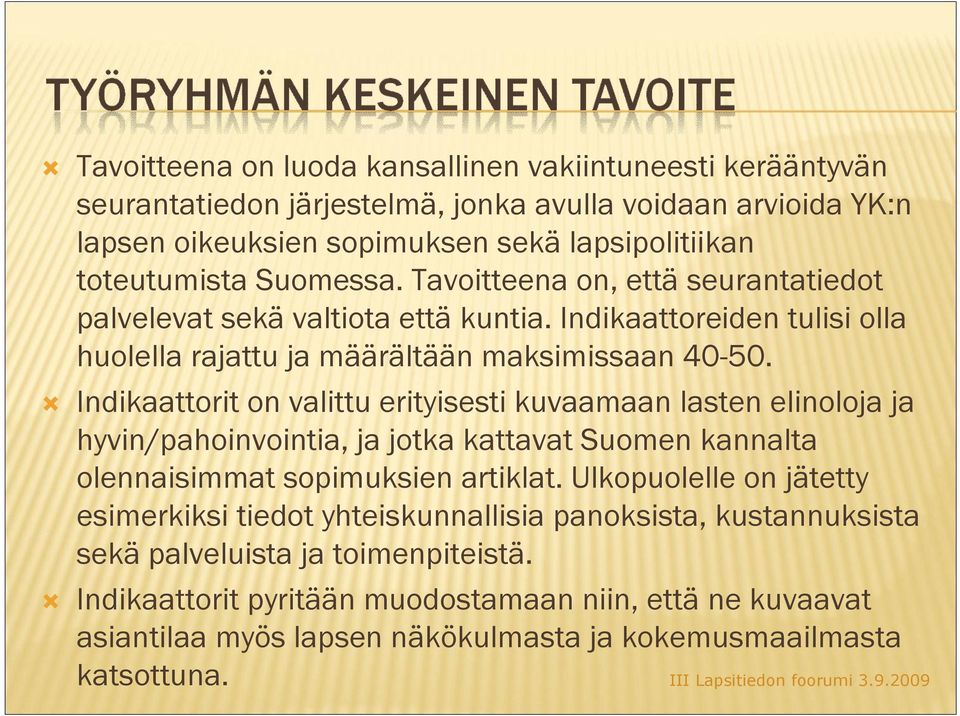 Indikaattorit on valittu erityisesti kuvaamaan lasten elinoloja ja hyvin/pahoinvointia, ja jotka kattavat Suomen kannalta olennaisimmat sopimuksien artiklat.