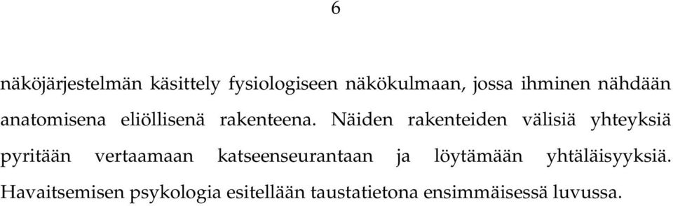 Näiden rakenteiden välisiä yhteyksiä pyritään vertaamaan