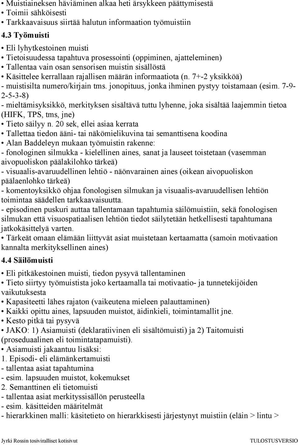 informaatiota (n. 7+-2 yksikköä) - muistisilta numero/kirjain tms. jonopituus, jonka ihminen pystyy toistamaan (esim.