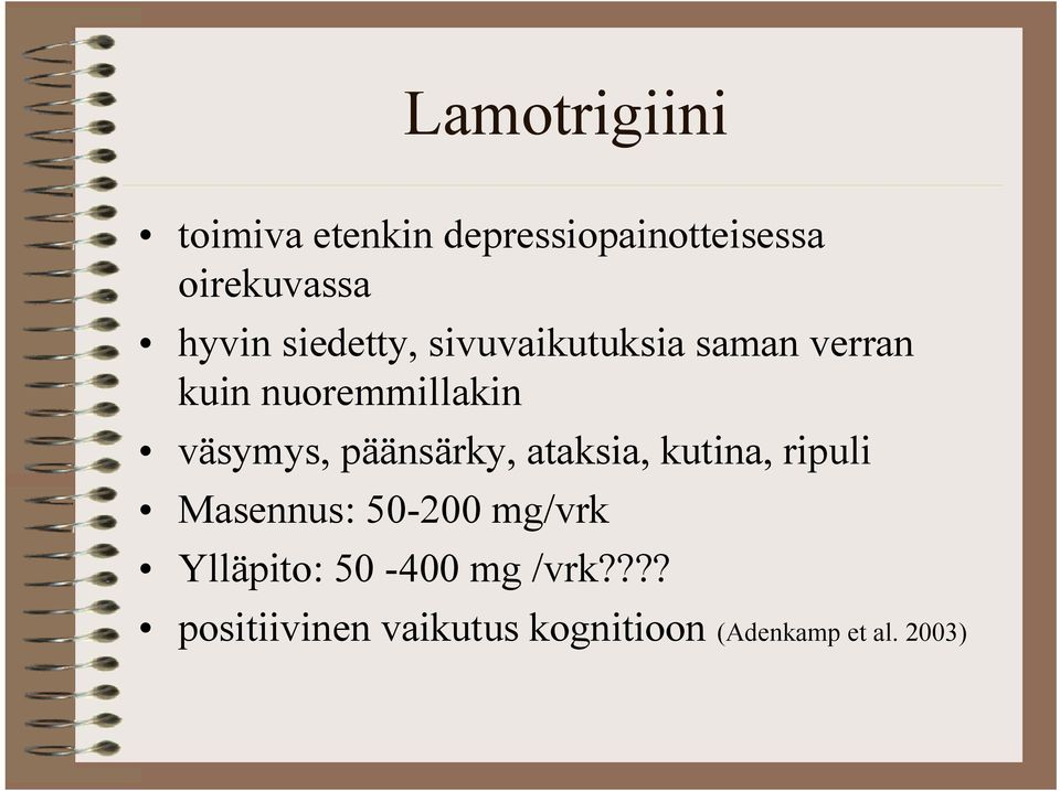 päänsärky, ataksia, kutina, ripuli Masennus: 50-200 mg/vrk Ylläpito: