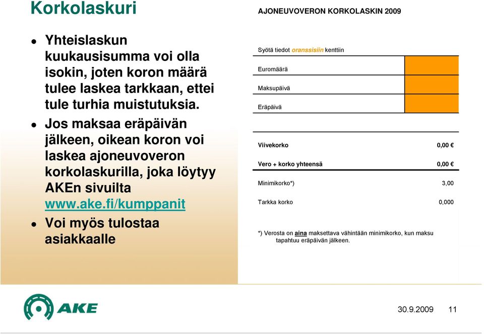 fi/kumppanit Voi myös tulostaa asiakkaalle AJONEUVOVERON KORKOLASKIN 2009 Syötä tiedot oranssisiin kenttiin Euromäärä Maksupäivä Eräpäivä