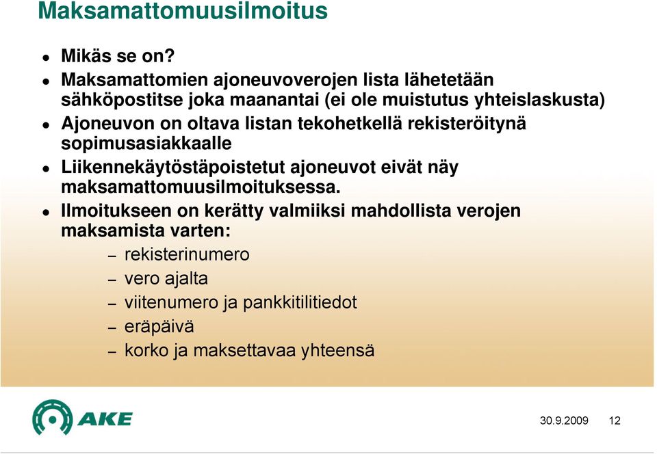 Ajoneuvon on oltava listan tekohetkellä rekisteröitynä sopimusasiakkaalle Liikennekäytöstäpoistetut ajoneuvot eivät näy