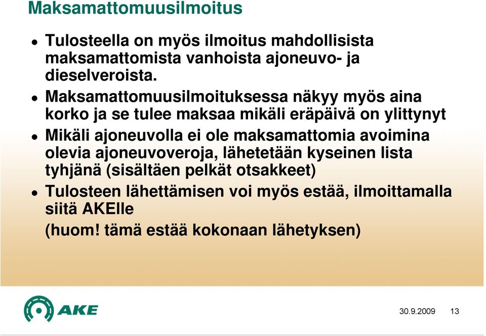 Maksamattomuusilmoituksessa näkyy myös aina korko ja se tulee maksaa mikäli eräpäivä on ylittynyt Mikäli ajoneuvolla