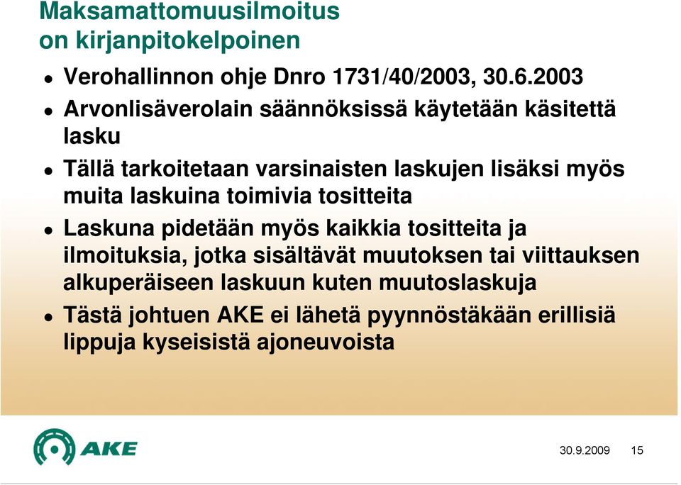 muita laskuina toimivia tositteita Laskuna pidetään myös kaikkia tositteita ja ilmoituksia, jotka sisältävät muutoksen