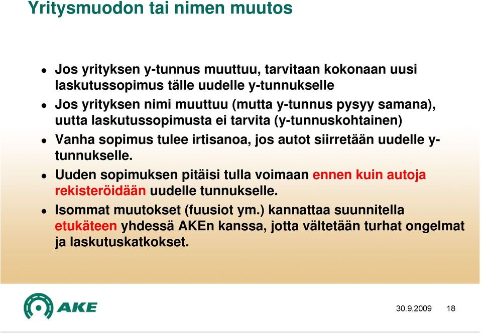 jos autot siirretään uudelle y- tunnukselle. Uuden sopimuksen pitäisi tulla voimaan ennen kuin autoja rekisteröidään uudelle tunnukselle.