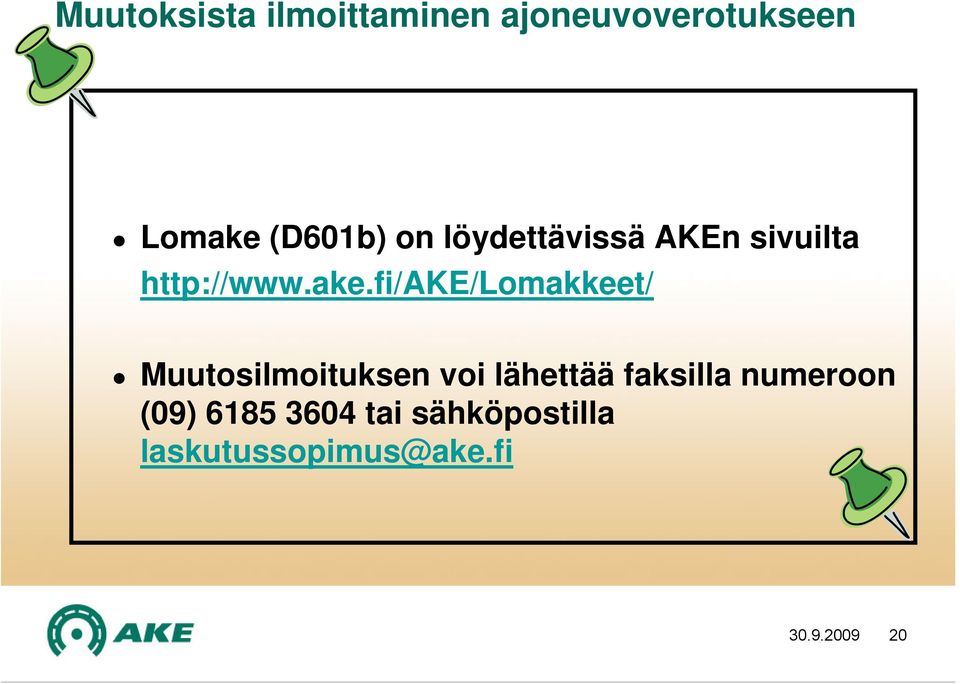 fi/ake/lomakkeet/ Muutosilmoituksen voi lähettää faksilla