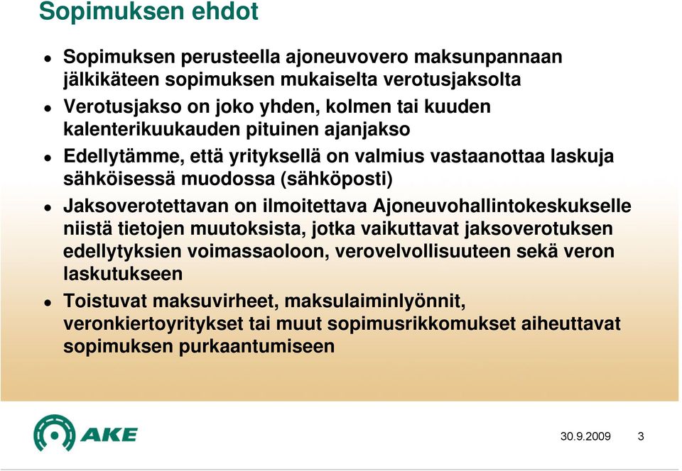 on ilmoitettava Ajoneuvohallintokeskukselle niistä tietojen muutoksista, jotka vaikuttavat jaksoverotuksen edellytyksien voimassaoloon, verovelvollisuuteen
