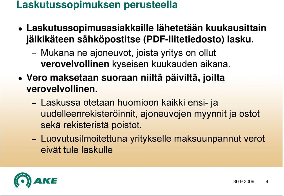 Vero maksetaan suoraan niiltä päiviltä, joilta verovelvollinen.