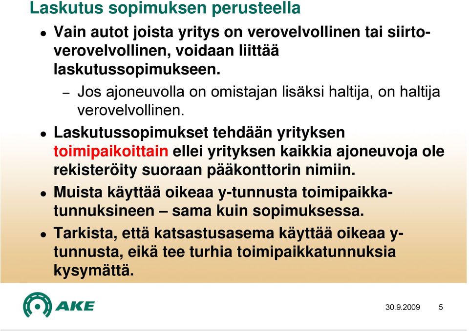 Laskutussopimukset tehdään yrityksen toimipaikoittain ellei yrityksen kaikkia ajoneuvoja ole rekisteröity suoraan pääkonttorin nimiin.