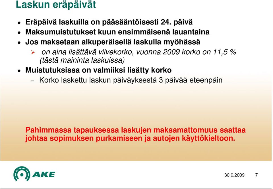lisättävä viivekorko, vuonna 2009 korko on 11,5 % (tästä maininta laskuissa) Muistutuksissa on valmiiksi lisätty