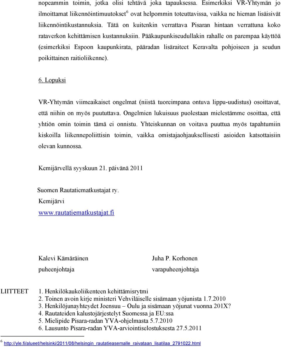 Tätä on kuitenkin verrattava Pisaran hintaan verrattuna koko rataverkon kehittämisen kustannuksiin.