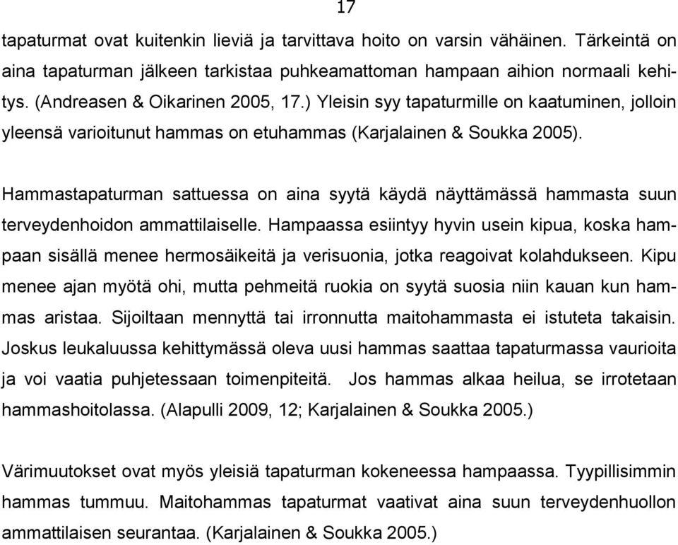 Hammastapaturman sattuessa on aina syytä käydä näyttämässä hammasta suun terveydenhoidon ammattilaiselle.