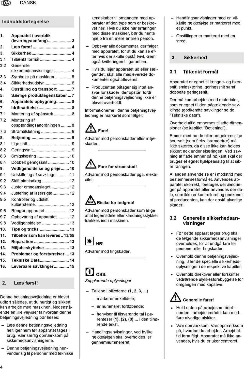 .. 8 7.3 Strømtilslutning... 9 8. Betjening... 9 8.1 Lige snit... 9 8.2 Geringssnit... 9 8.3 Smigskæring... 10 8.4 Dobbelt geringssnit... 10 9. Vedligeholdelse og pleje... 10 9.1 Udskiftning af savklinge.