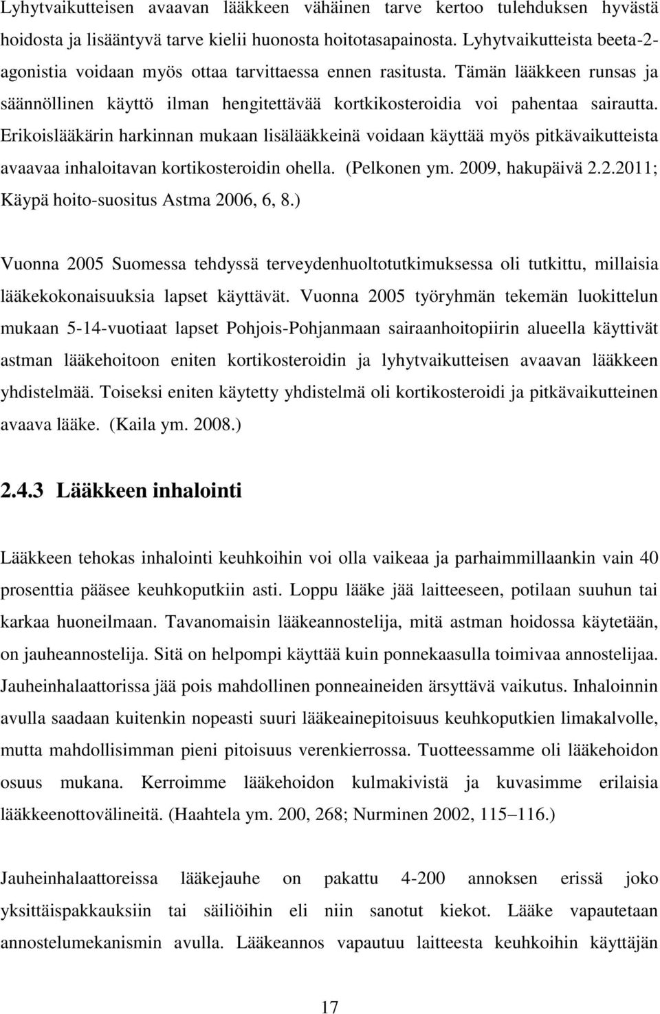 Erikoislääkärin harkinnan mukaan lisälääkkeinä voidaan käyttää myös pitkävaikutteista avaavaa inhaloitavan kortikosteroidin ohella. (Pelkonen ym. 2009, hakupäivä 2.2.2011; Käypä hoito-suositus Astma 2006, 6, 8.