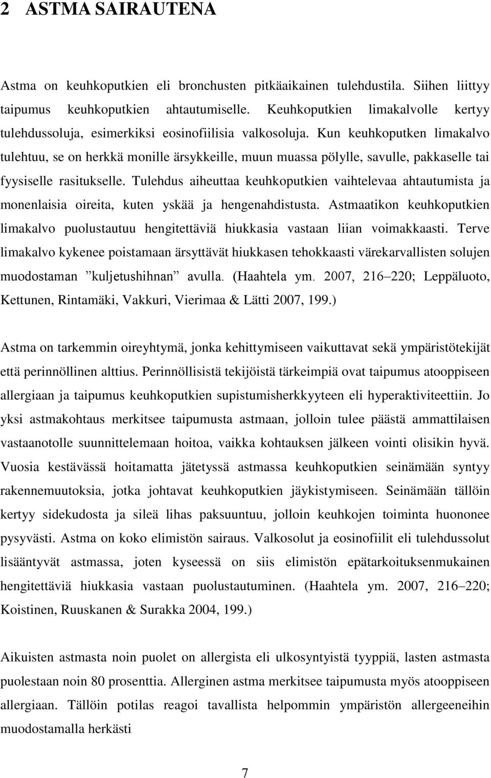 Kun keuhkoputken limakalvo tulehtuu, se on herkkä monille ärsykkeille, muun muassa pölylle, savulle, pakkaselle tai fyysiselle rasitukselle.