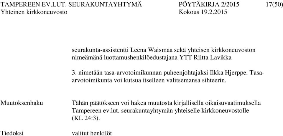 luottamushenkilöedustajana YTT Riitta Lavikka 3. nimetään tasa-arvotoimikunnan puheenjohtajaksi Ilkka Hjerppe.