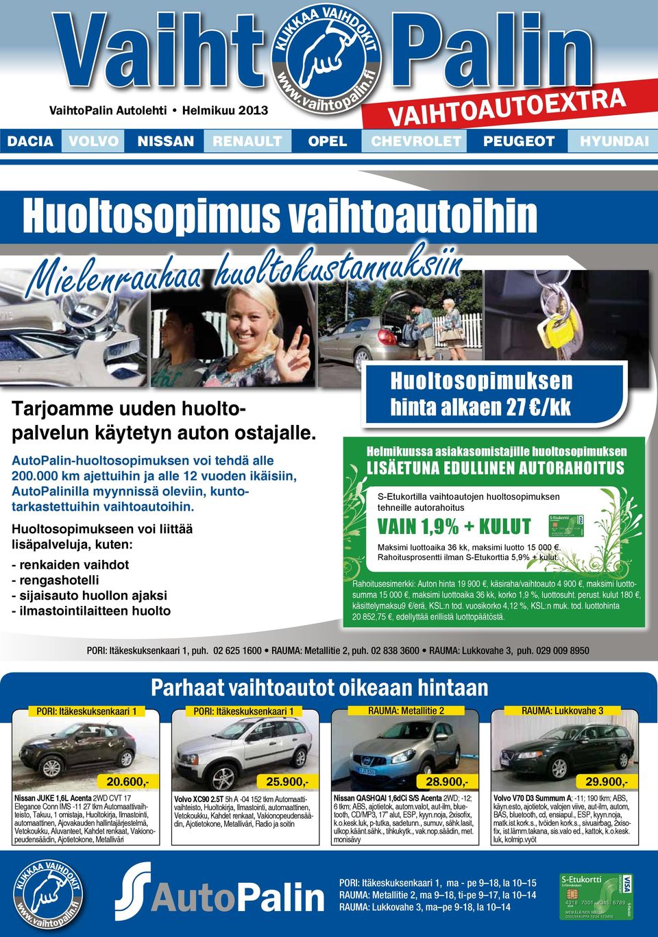 Huoltosopimukseen voi liittää lisäpalveluja, kuten: - renkaiden vaihdot - rengashotelli - sijaisauto huollon ajaksi - ilmastointilaitteen huolto Huoltosopimuksen hinta alkaen 27 /kk Helmikuussa