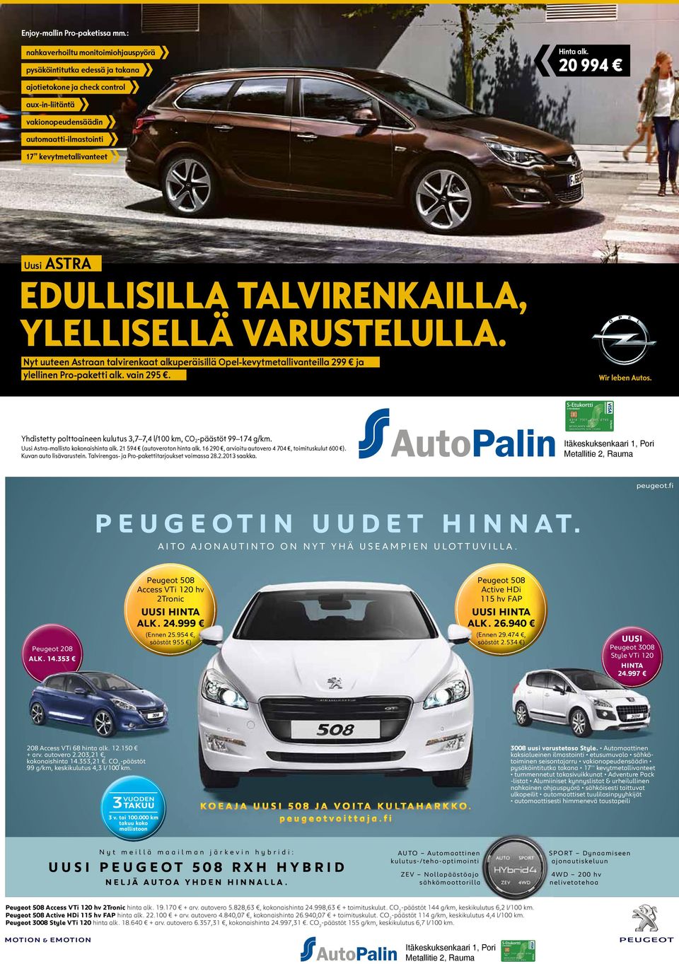Nyt uuteen Astraan talvirenkaat alkuperäisillä Opel-kevytmetallivanteilla 299 ja ylellinen Pro-paketti alk. vain 295. Yhdistetty polttoaineen kulutus 3,7 7,4 l/100 km, CO 2-päästöt 99 174 g/km.